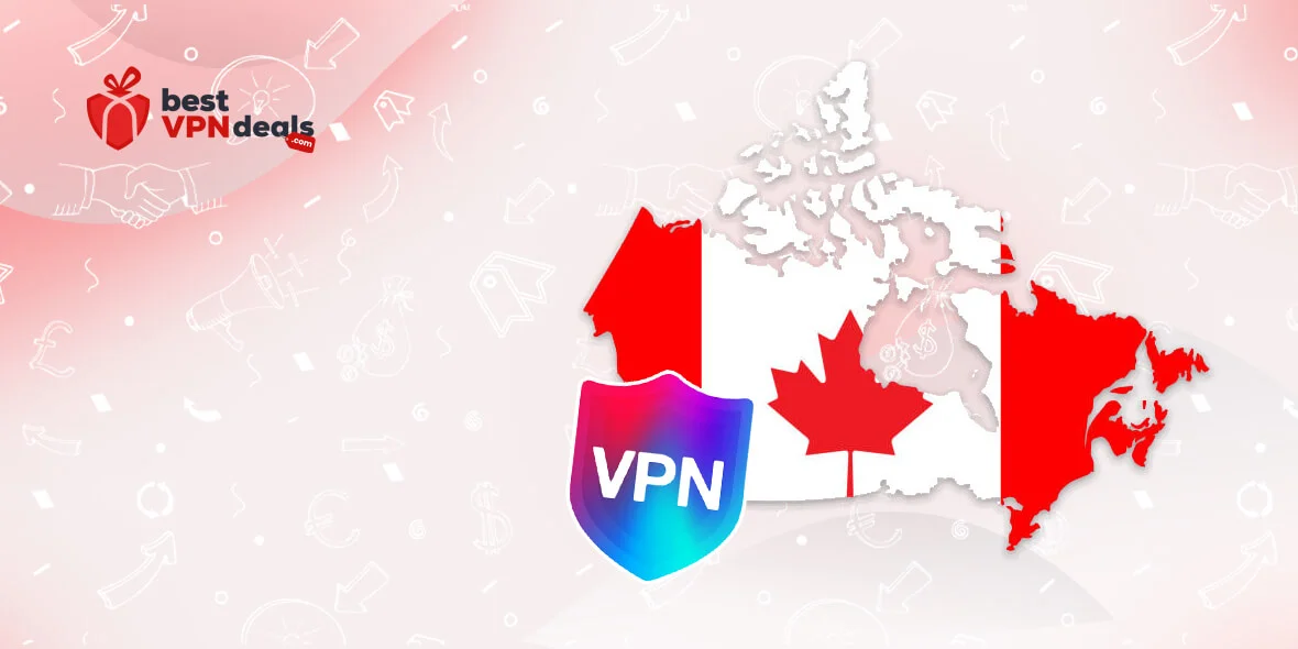 Best Canada VPN Deals – Safe and Affordable VPNs for Canada